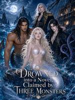 Drowned into a Novel, Claimed by Three Monsters