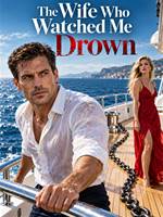 The Wife Who Watched Me Drown