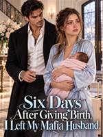 Six Days After Giving Birth, I Left My Mafia Husband.
