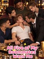 All Five of My Roommates Want Me