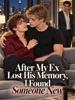 After My Ex Lost His Memory, I Found Someone New